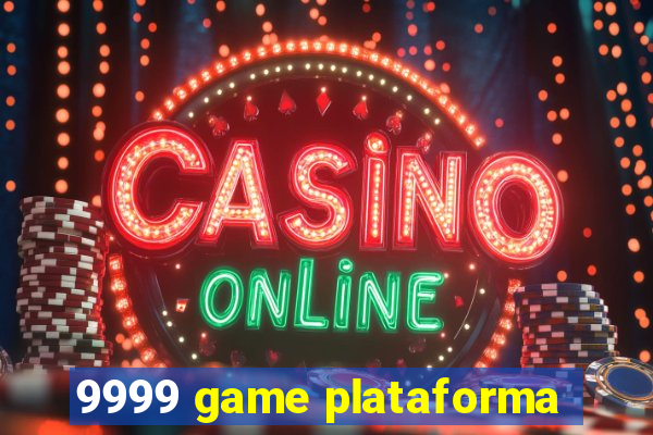 9999 game plataforma